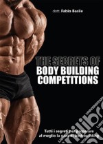 The secrets of body building competitions. E-book. Formato EPUB ebook