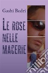 Le rose nelle macerie. E-book. Formato EPUB ebook di Gashi Bedri