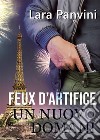 Feux d’artifice: UN NUOVO DOMANI. E-book. Formato EPUB ebook di Lara Panvini