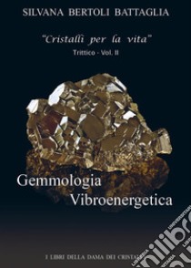 Gemmologia Vibroenergetica- vol. II. E-book. Formato EPUB ebook di Silvana Bertoli Battaglia