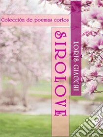 SIROLOVE. Colección de poemas cortos.. E-book. Formato EPUB ebook di Loris Giacchi