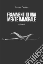 Frammenti di una mente immorale volume II. E-book. Formato EPUB ebook