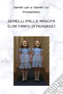 Gemelli dalla nascita (con tanto di pedigree). E-book. Formato EPUB ebook di Vincenzo e Massimo Guaglione