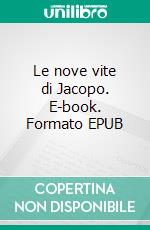 Le nove vite di Jacopo. E-book. Formato EPUB ebook di Carlo Gibiino