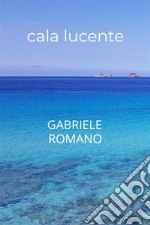 Cala Lucente. E-book. Formato PDF ebook