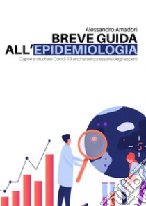 Breve guida all'epidemiologia. E-book. Formato PDF ebook di Alessandro Amadori