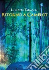 Ritorno a Camelot. E-book. Formato PDF ebook di Tarquini Luciano