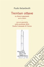 Trentun ottave su diversi argomenti seri e faceti. Con un poemetto sulla questione dello Stadio Comunale di Firenze. E-book. Formato EPUB