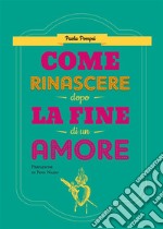 Come rinascere dopo la fine di un amore. E-book. Formato EPUB ebook