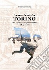 Conoscere la mia città TORINO Alla scoperta della prima capitale del Regno Italico. E-book. Formato PDF ebook di Wilma Coero Borga