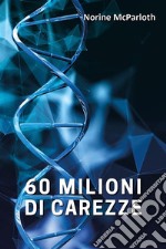 60 milioni di carezze. E-book. Formato EPUB ebook