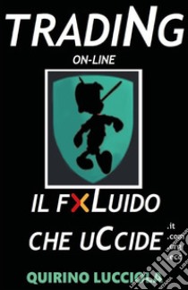 Trading online - il fluido che uccide. E-book. Formato EPUB ebook di QUIRINO LUCCIOLA