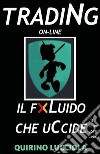 Trading online - il fluido che uccide. E-book. Formato EPUB ebook di QUIRINO LUCCIOLA