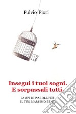 Insegui i tuoi sogni. E sorpassali tutti.. E-book. Formato EPUB ebook