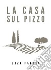 La casa sul pizzo. E-book. Formato EPUB ebook di Enzo Pagano