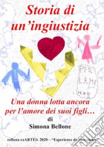 Storia di un’ingiustizia. E-book. Formato EPUB ebook di Simona Bellone