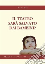 Il Teatro Sarà Salvato dai Bambini?. E-book. Formato EPUB ebook