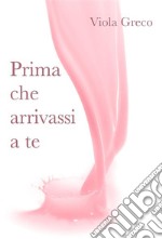 Prima che arrivassi a te. E-book. Formato EPUB