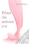 Prima che arrivassi a te. E-book. Formato EPUB ebook