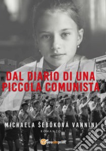 Dal diario di una piccola comunista. E-book. Formato EPUB ebook di Michaela Sebokova Vannini