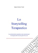 Lo Storytelling Terapeutico - La comunicazione autentica come strumento per la riscoperta del sé come parte di un noi. E-book. Formato PDF