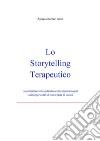 Lo Storytelling Terapeutico - La comunicazione autentica come strumento per la riscoperta del sé come parte di un noi. E-book. Formato PDF ebook di Aglaya Jiménez Turati