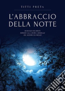 L'abbraccio della notte. E-book. Formato PDF ebook di Titti Preta