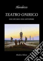 Teatro OniricoDue incubi e due antiopere. E-book. Formato PDF ebook