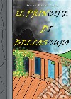 Il principe di Belloscuro. E-book. Formato EPUB ebook