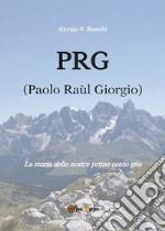 P.R.G. (Paolo Raùl Giorgio)La storia delle nostre prime cento gite. E-book. Formato PDF