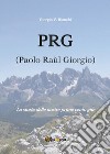 P.R.G. (Paolo Raùl Giorgio)La storia delle nostre prime cento gite. E-book. Formato PDF ebook