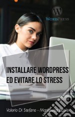 Installare Wordpress ed evitare lo stress. E-book. Formato EPUB