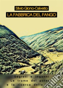 La fabbrica del fango. E-book. Formato EPUB ebook di Silvio Giono