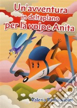 Un'avventura in deltaplano per la volpe Anita. E-book. Formato EPUB ebook