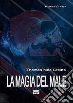 Thomas Mac Greine - La magia del Male. E-book. Formato EPUB ebook