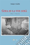 Gira si la voi girà. E-book. Formato EPUB ebook