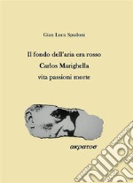 Il fondo dell'aria era rosso Carlos Marighella vita passioni morte. E-book. Formato EPUB ebook