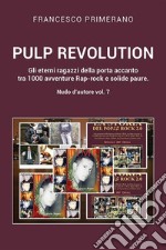 PULP REVOLUTION  Gli eterni ragazzi della porta accanto tra 1000 avventure Rap-rock e solide paure. Nudo d'autore vol. 7. E-book. Formato EPUB