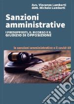 SANZIONI AMMINISTRATIVE I presupposti, il ricorso e il giudizio di opposizioneLe sanzioni amministrative e il covid 19. E-book. Formato EPUB ebook