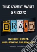 Think, Segment, Brand, Market and Success. E-book. Formato EPUB