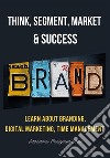 Think, Segment, Brand, Market and Success. E-book. Formato EPUB ebook di International Management School