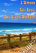 L’amore sui tetti del cielo astrale. E-book. Formato EPUB ebook