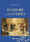 D'amore e di guerra. E-book. Formato EPUB ebook