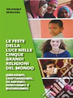 Le feste della luce nelle cinque grandi religioni del mondo (ebraismo, cristianesimo, islamismo, hinduismo, buddhismo). E-book. Formato EPUB ebook