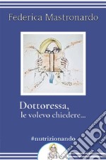 Dottoressa, Le volevo chiedere…. E-book. Formato EPUB ebook