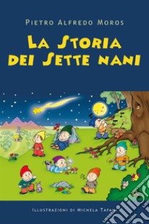 La Storia dei Sette nani. E-book. Formato EPUB ebook di Pietro Alfredo Moros