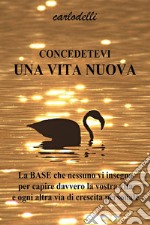 Concedetevi una vita nuova. E-book. Formato EPUB ebook