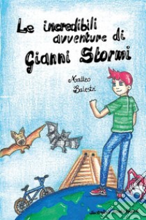 Le incredibili avventure di Gianni Stormi. E-book. Formato EPUB ebook di Matteo Balestri