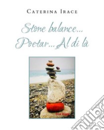 Stone balance... Poetar... Asha Dan. E-book. Formato EPUB ebook di Caterina Irace