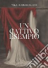 Un cattivo esempio. E-book. Formato EPUB ebook di Tina Caramanico